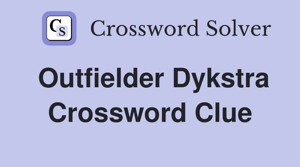 Outfielder Dykstra Crossword Clue