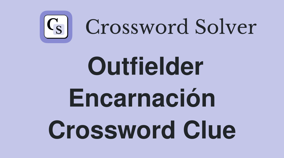Outfielder Encarnación Crossword Clue