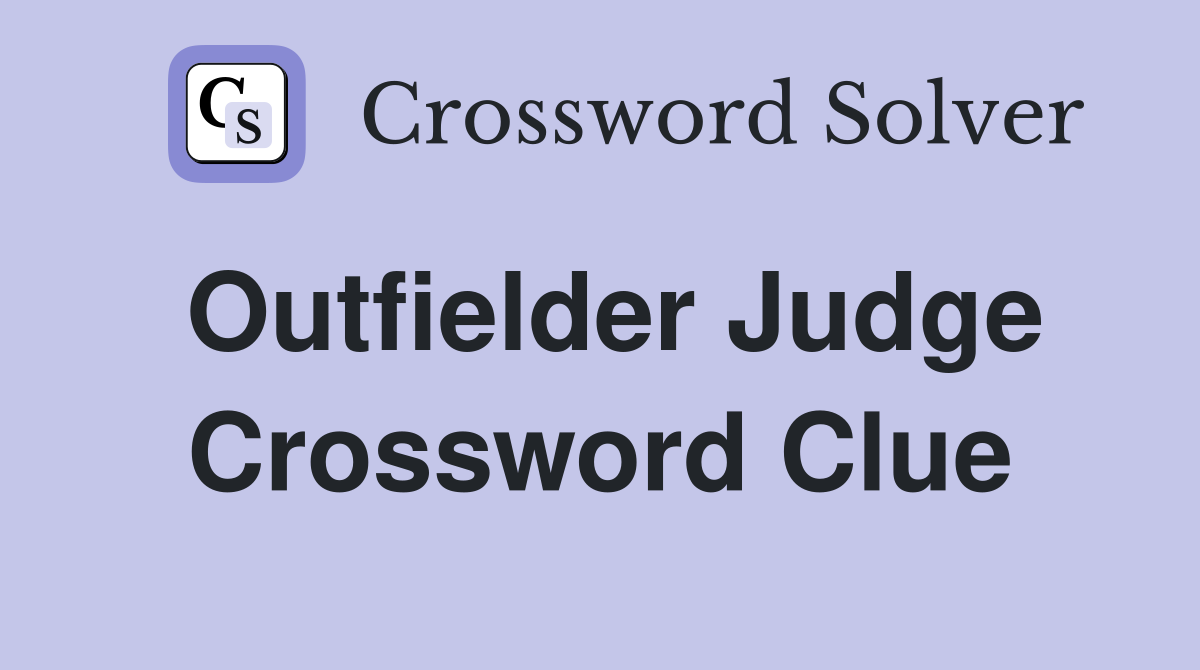 Outfielder Judge Crossword Clue