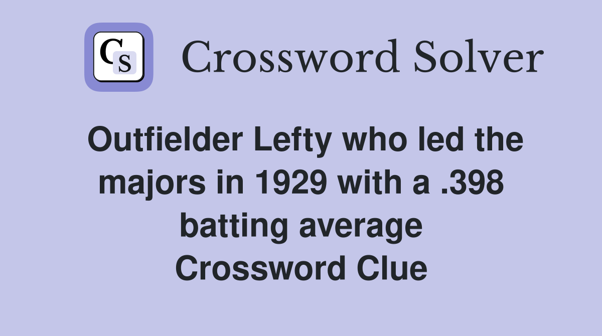 Outfielder Lefty who led the majors in 1929 with a .398 batting average Crossword Clue