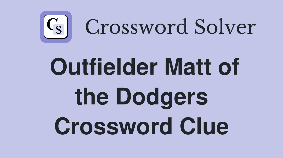 Outfielder Matt of the Dodgers Crossword Clue