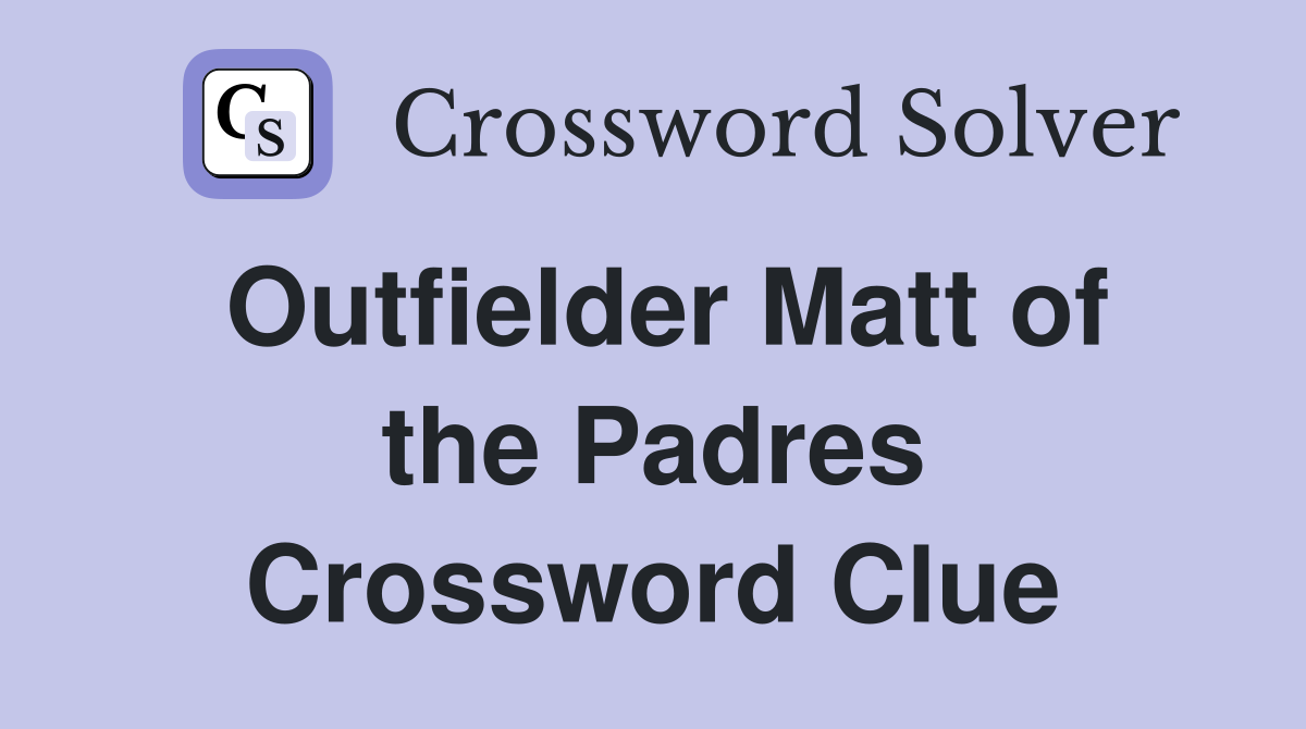 Outfielder Matt of the Padres Crossword Clue