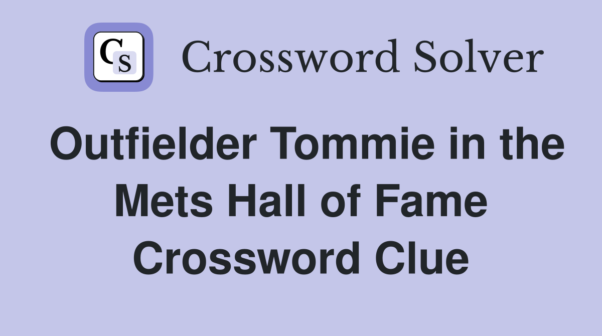 Outfielder Tommie in the Mets Hall of Fame Crossword Clue