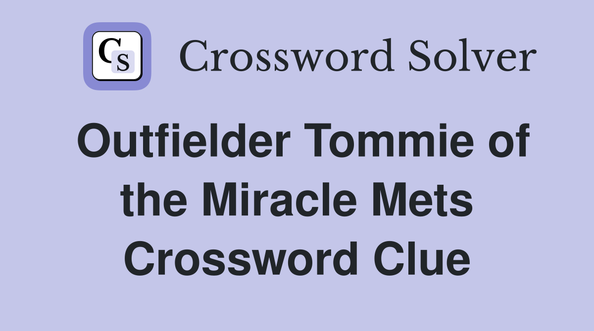 Outfielder Tommie of the Miracle Mets Crossword Clue