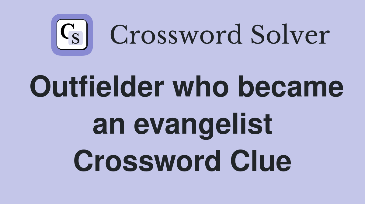 Outfielder who became an evangelist Crossword Clue