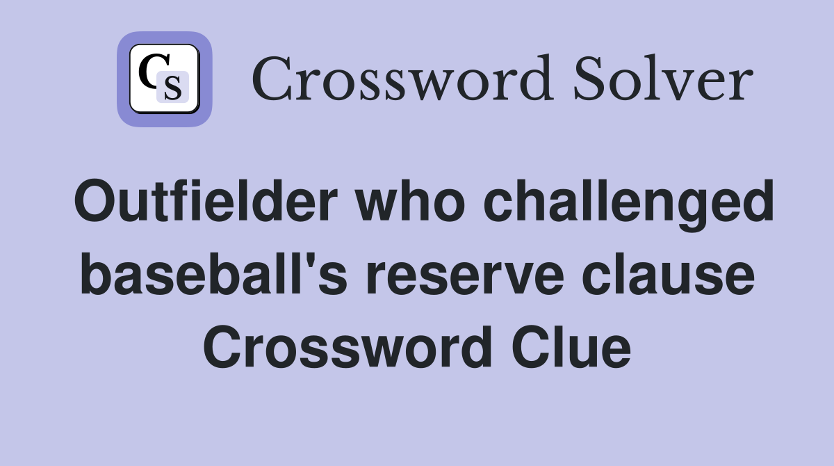 Outfielder who challenged baseball's reserve clause Crossword Clue