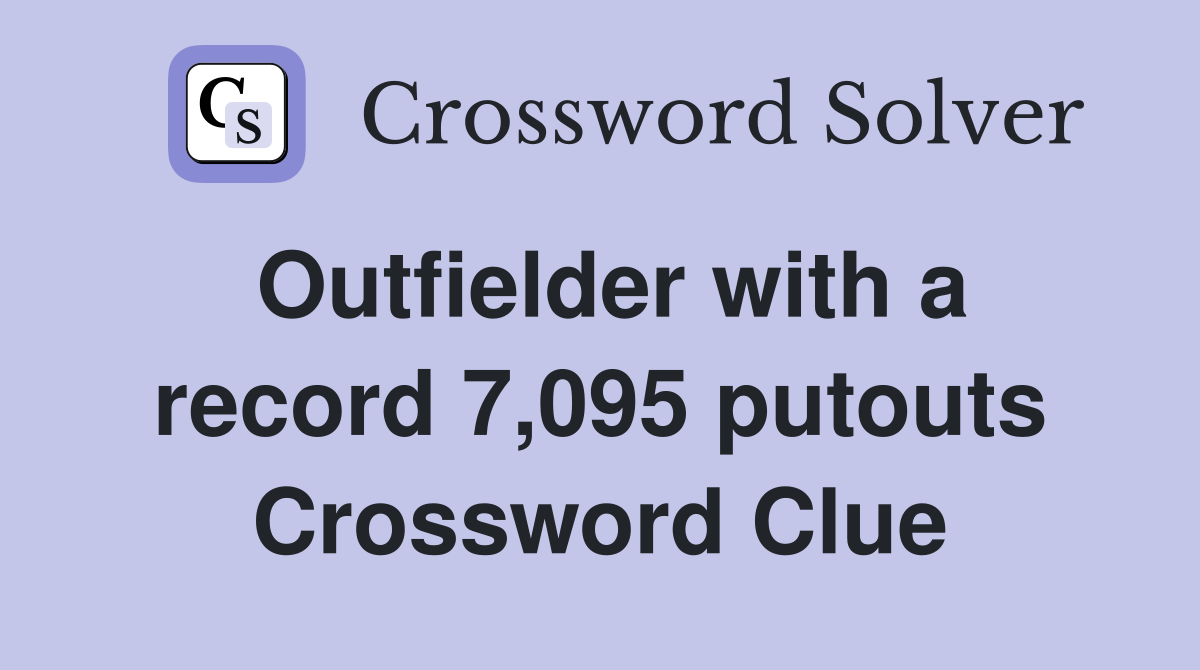 Outfielder with a record 7,095 putouts Crossword Clue