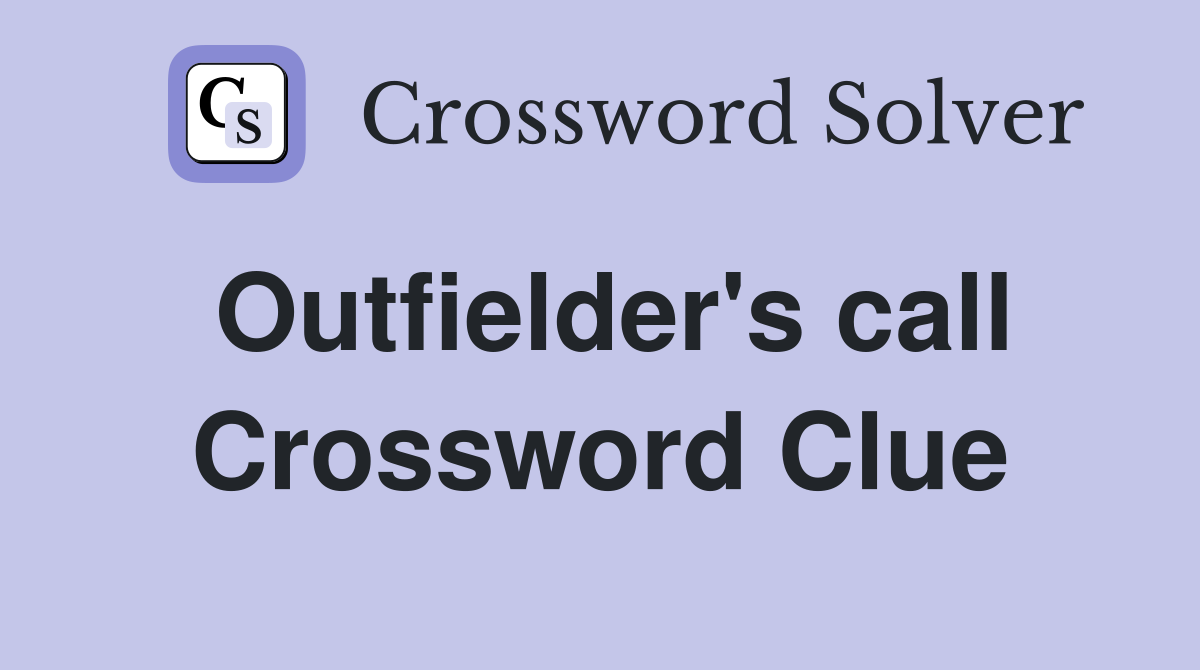 Outfielder's call Crossword Clue