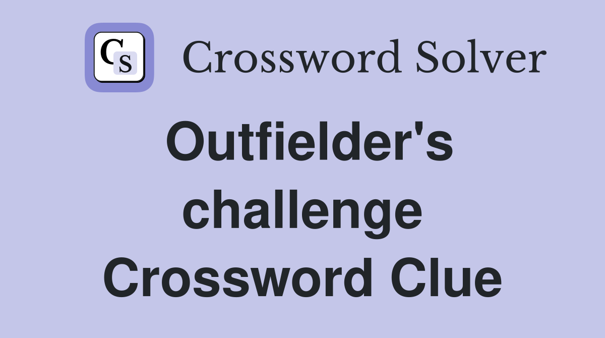 Outfielder #39 s challenge Crossword Clue Answers Crossword Solver