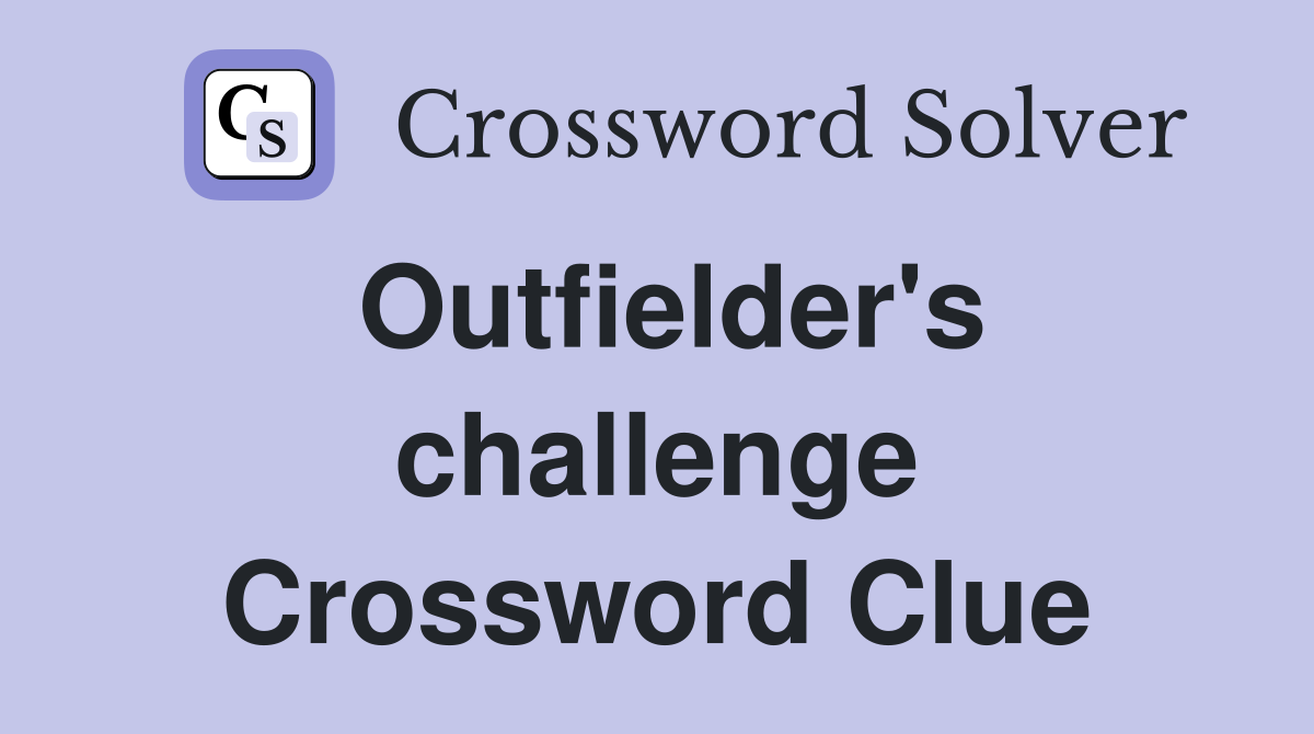 Outfielder's challenge Crossword Clue
