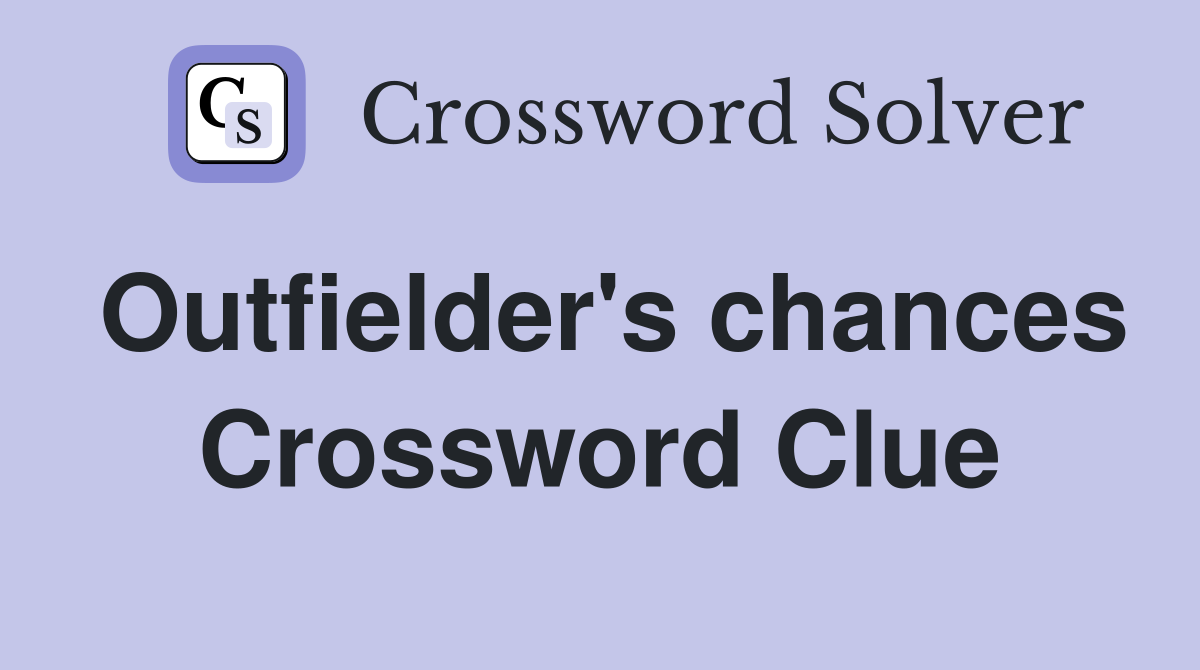 Outfielder's chances Crossword Clue