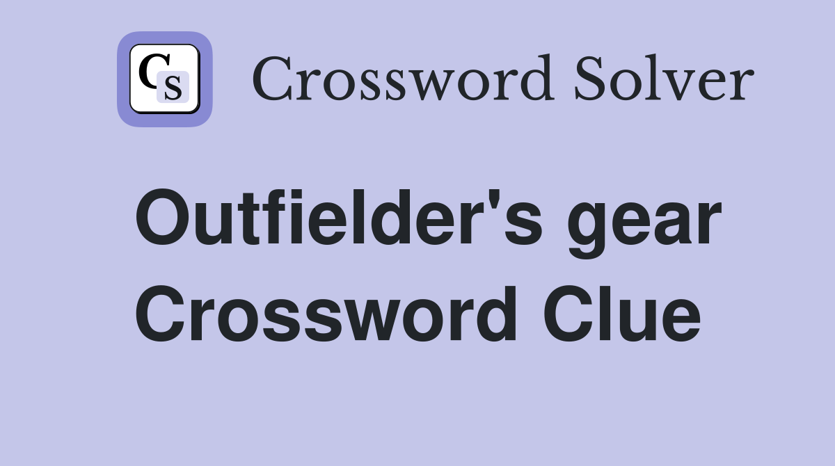 Outfielder's gear Crossword Clue