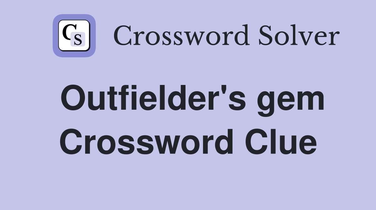 Outfielder's gem Crossword Clue