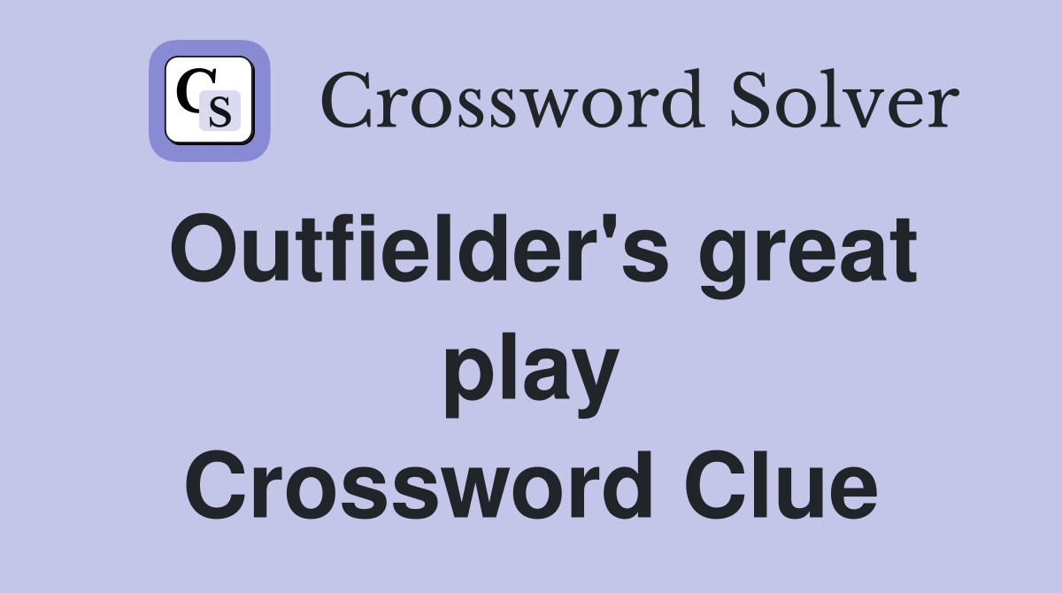 Outfielder's great play Crossword Clue