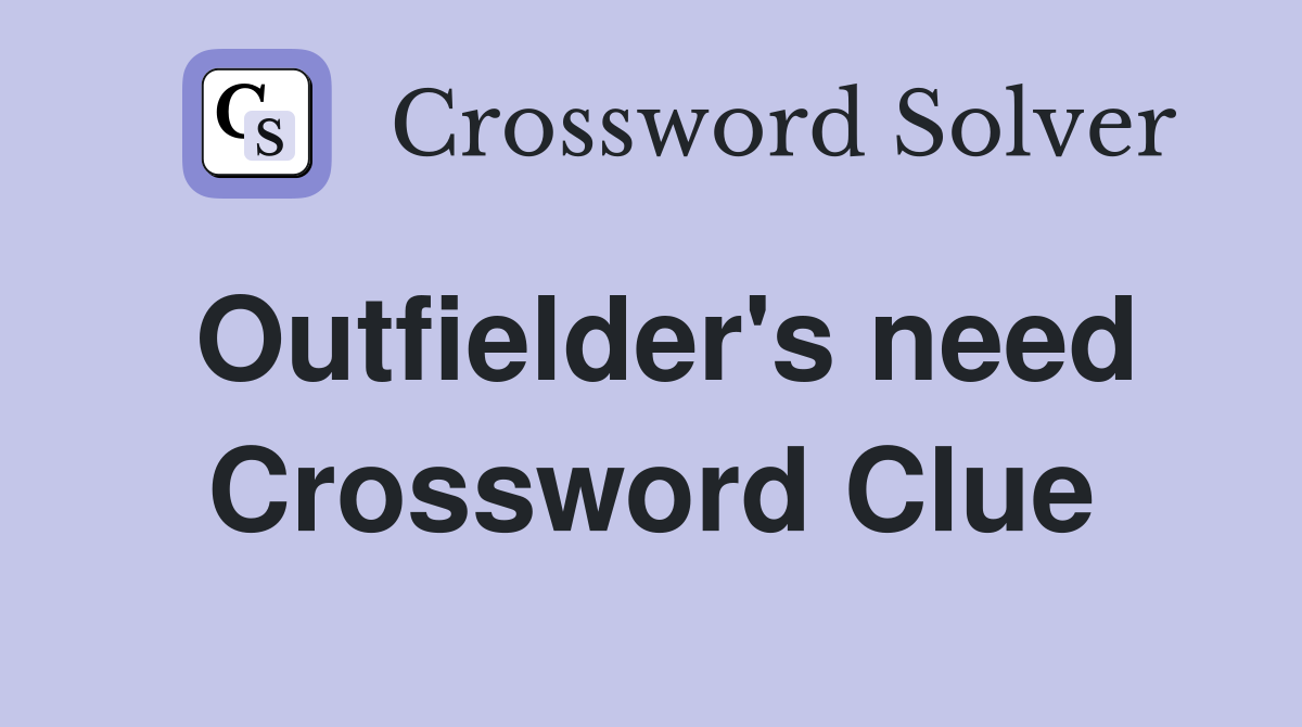 Outfielder's need Crossword Clue