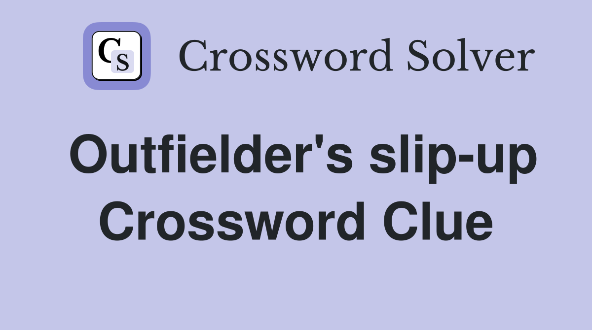 Outfielder's slip-up Crossword Clue