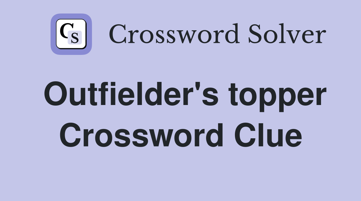 Outfielder's topper Crossword Clue