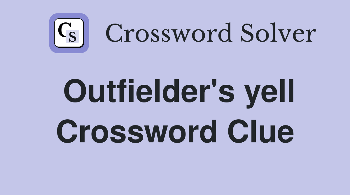 Outfielder's yell Crossword Clue