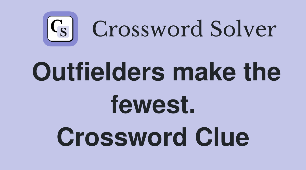Outfielders make the fewest. Crossword Clue