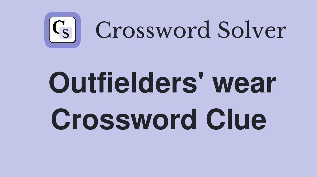Outfielders' wear Crossword Clue
