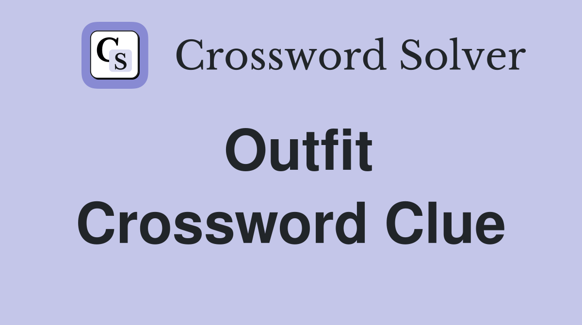 Outfit Crossword Clue