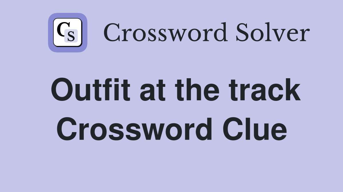 Outfit at the track Crossword Clue
