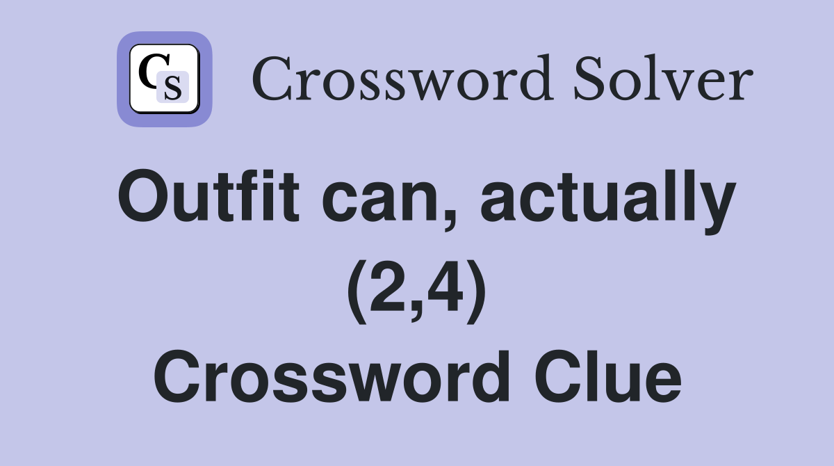 Outfit can, actually (2,4) Crossword Clue
