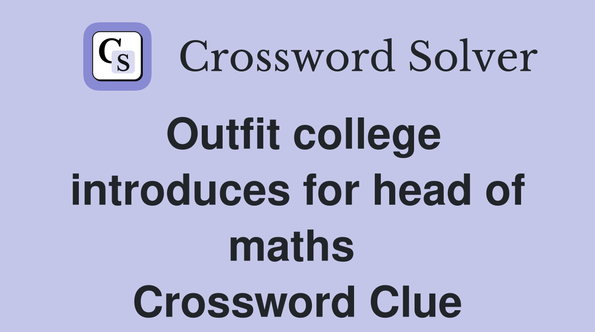 Outfit college introduces for head of maths  Crossword Clue