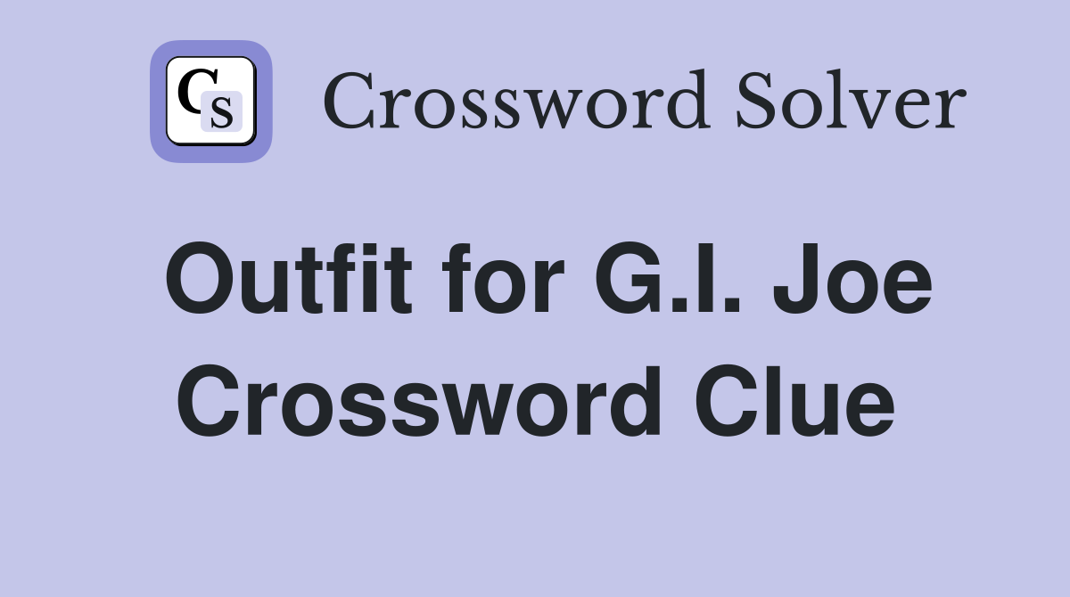 Outfit for G.I. Joe Crossword Clue