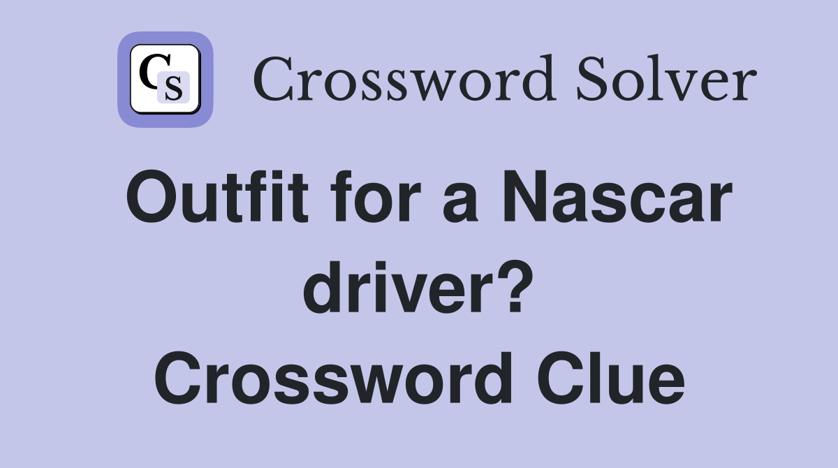 Outfit for a Nascar driver? Crossword Clue