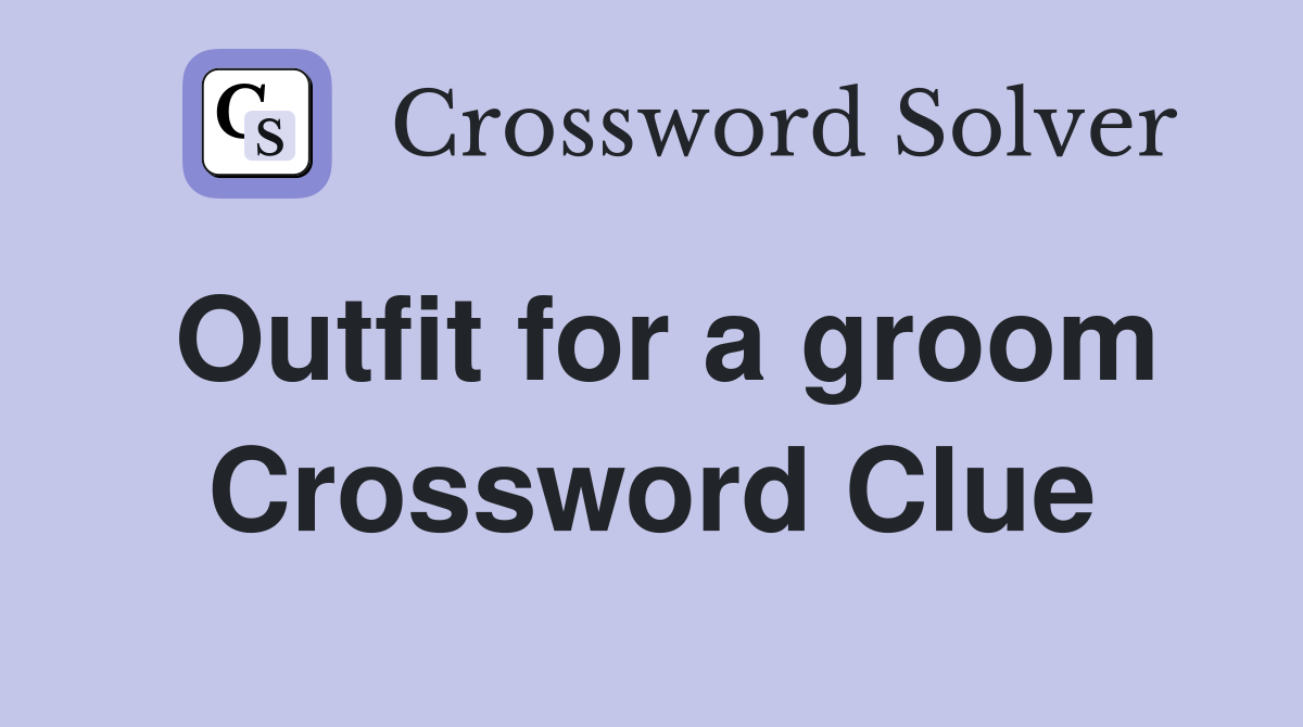 Outfit for a groom Crossword Clue