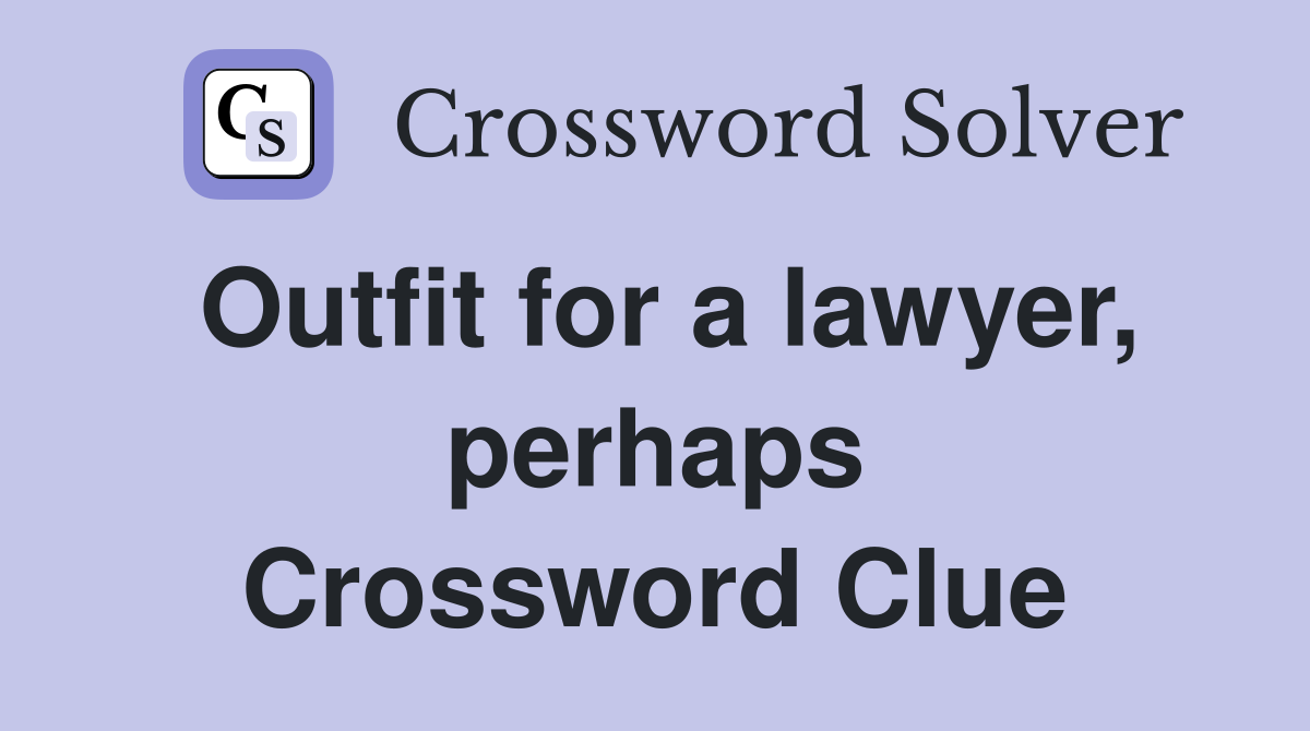 Outfit for a lawyer, perhaps Crossword Clue