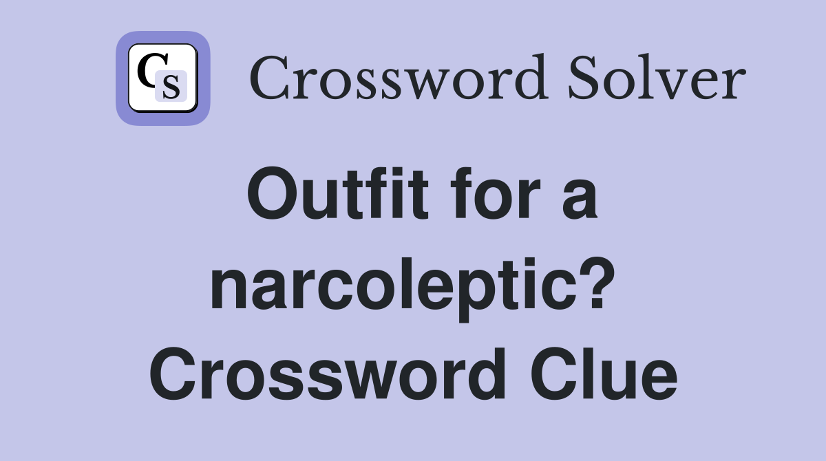 Outfit for a narcoleptic? Crossword Clue