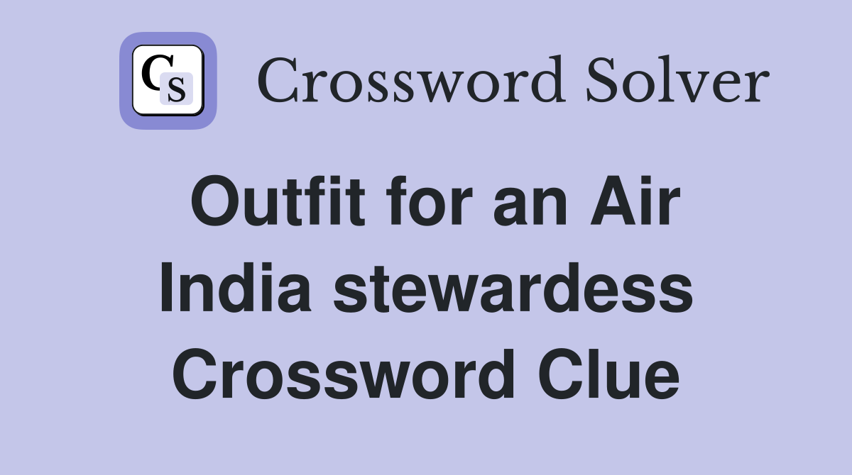 Outfit for an Air India stewardess Crossword Clue