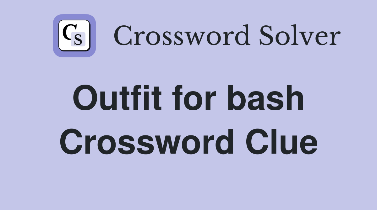 Outfit for bash  Crossword Clue