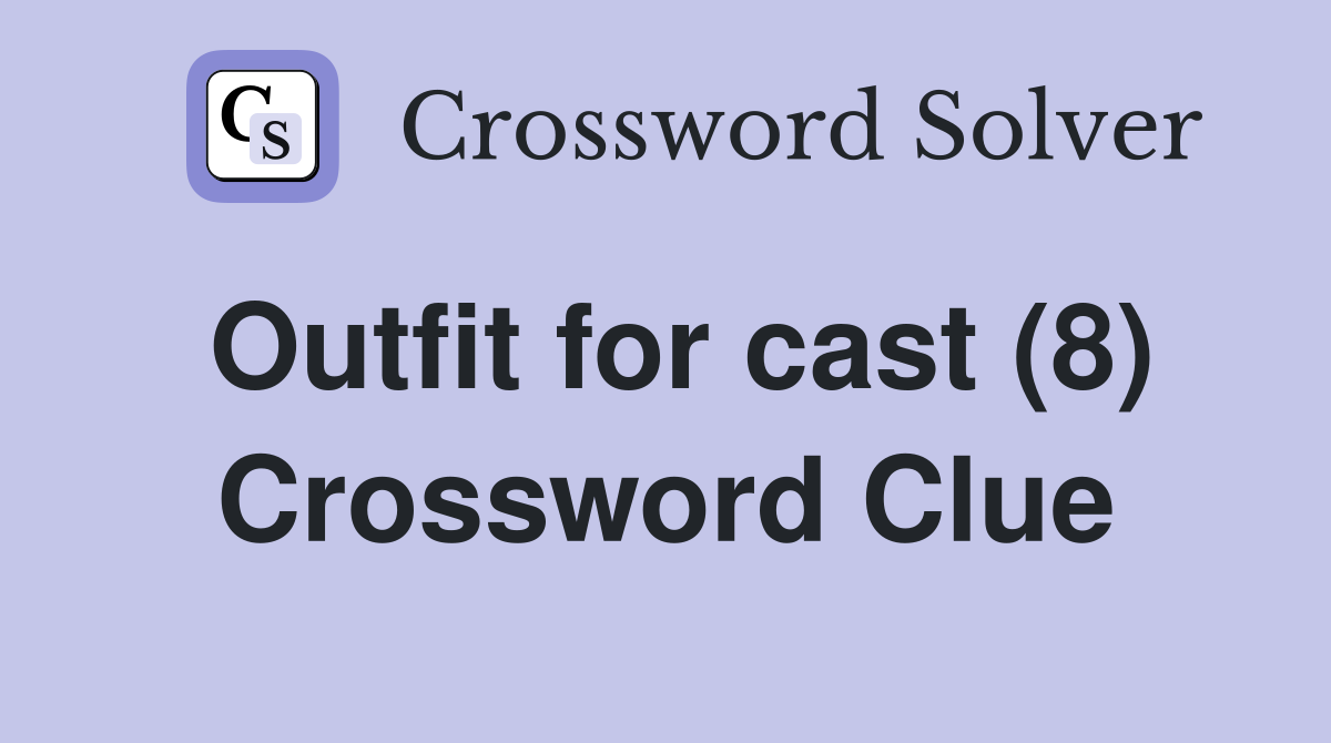 Outfit for cast (8) Crossword Clue