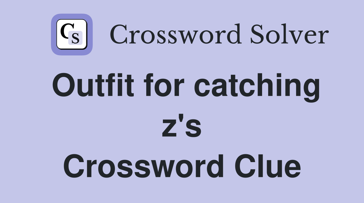 Outfit for catching z's Crossword Clue