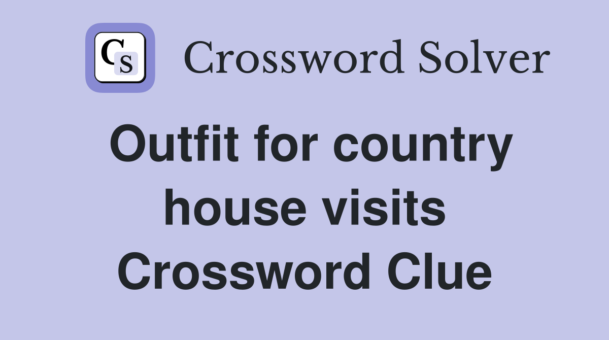 Outfit for country house visits Crossword Clue