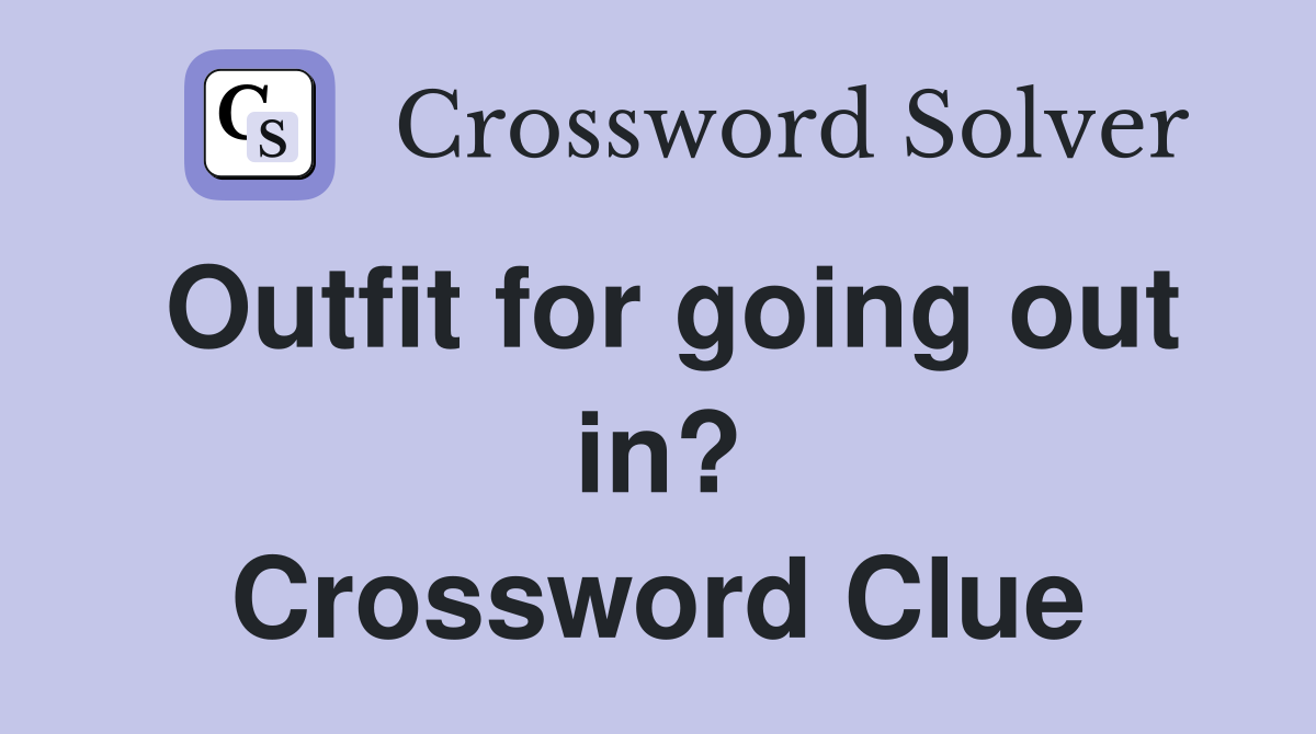 Outfit for going out in? Crossword Clue
