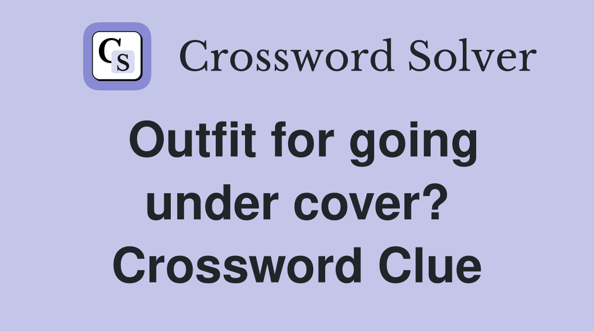 Outfit for going under cover? Crossword Clue