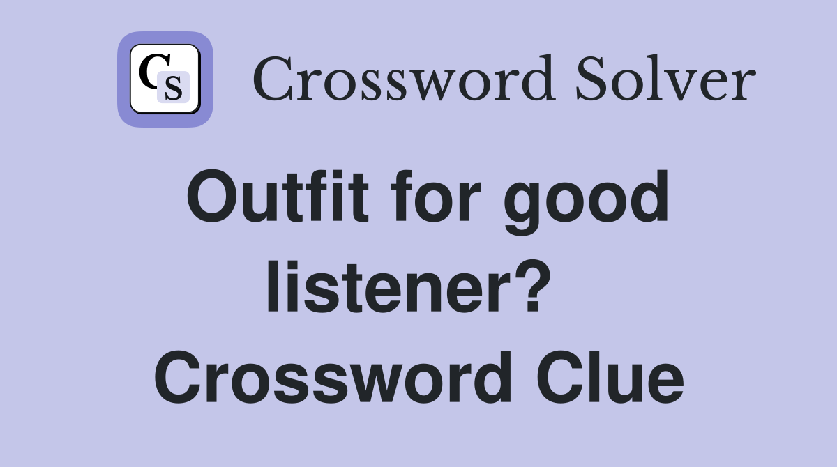 Outfit for good listener?  Crossword Clue