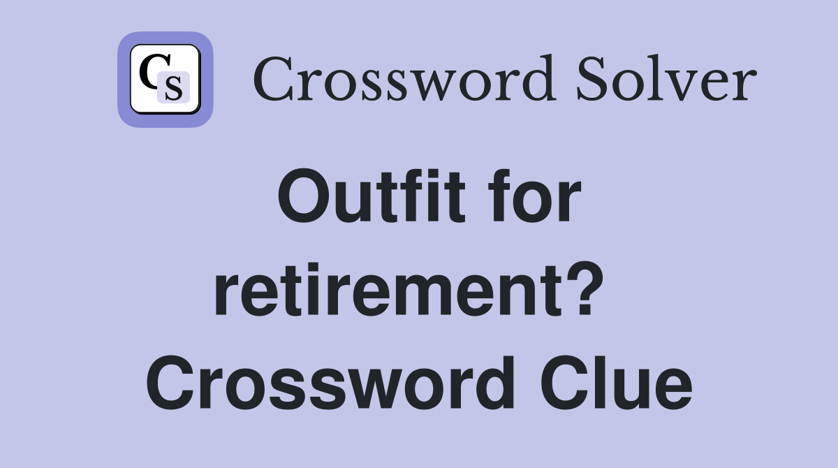 Outfit for retirement?  Crossword Clue