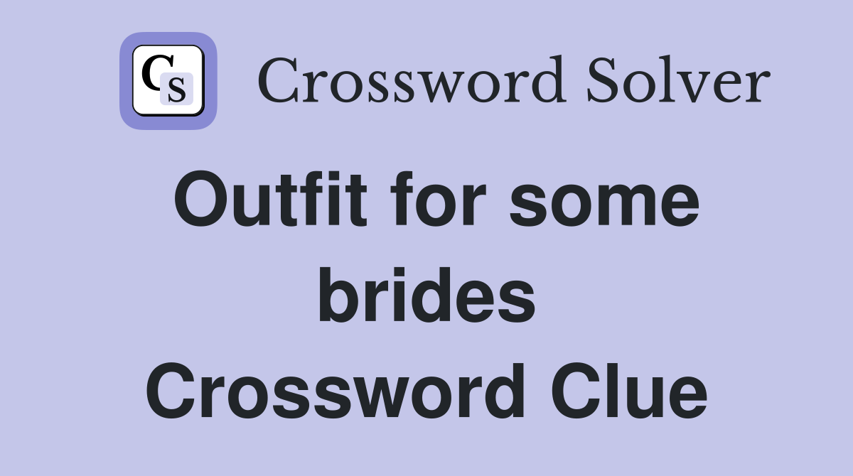 Outfit for some brides Crossword Clue