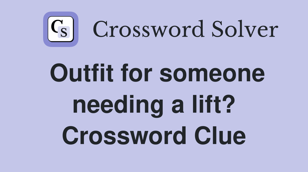 Outfit for someone needing a lift? Crossword Clue