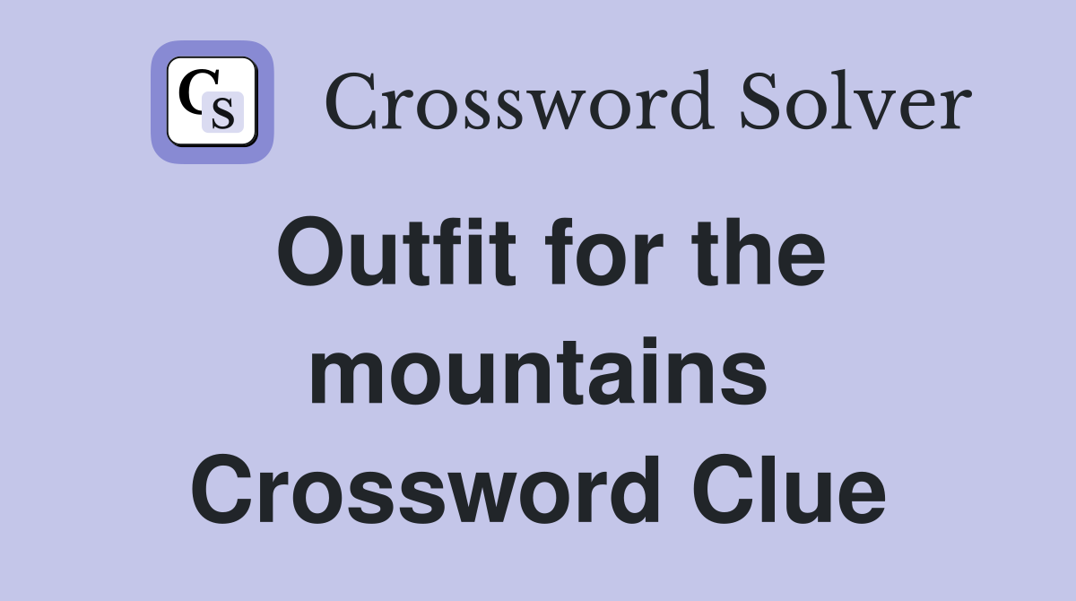Outfit for the mountains Crossword Clue