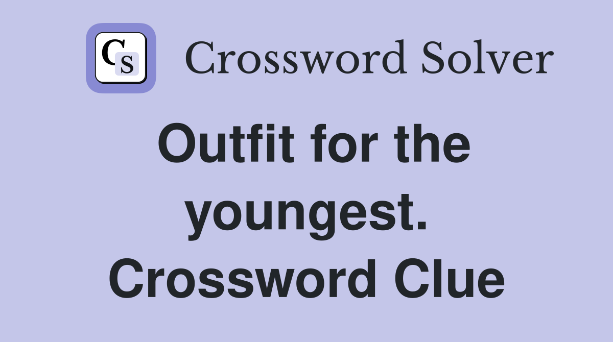 Outfit for the youngest. Crossword Clue