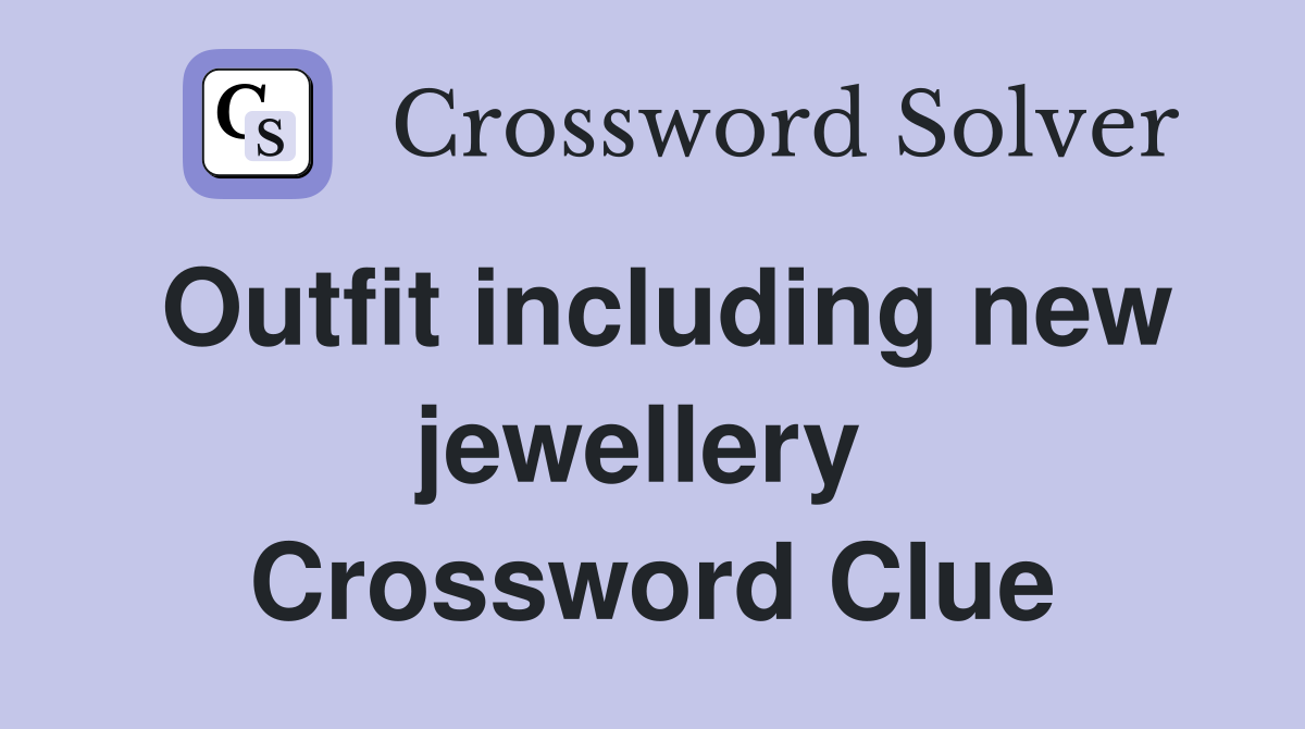 Outfit including new jewellery  Crossword Clue