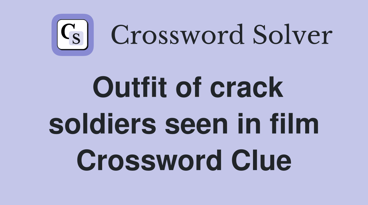 Outfit of crack soldiers seen in film Crossword Clue