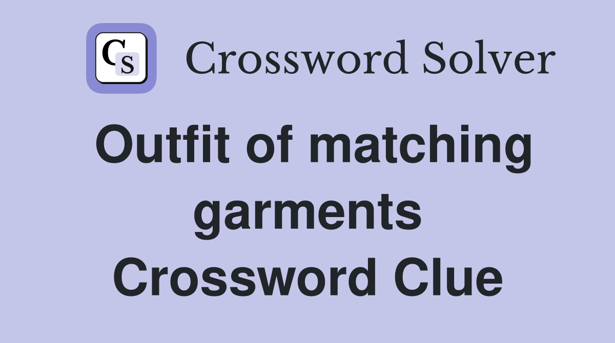 Outfit of matching garments Crossword Clue