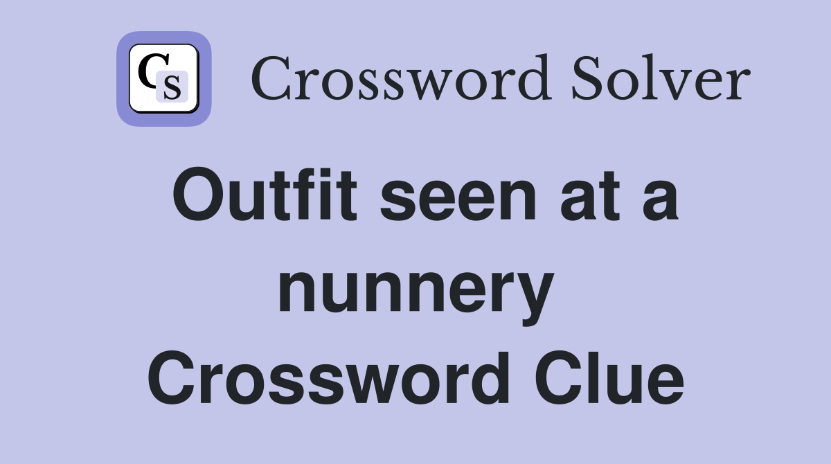 Outfit seen at a nunnery Crossword Clue